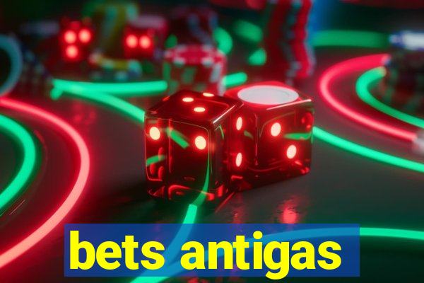 bets antigas